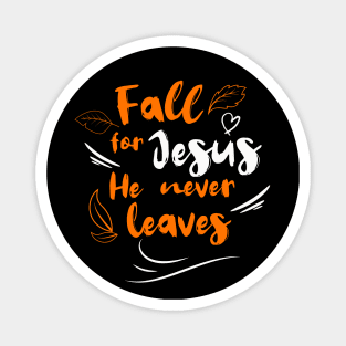 Fall For Jesus He Never Leaves Magnet